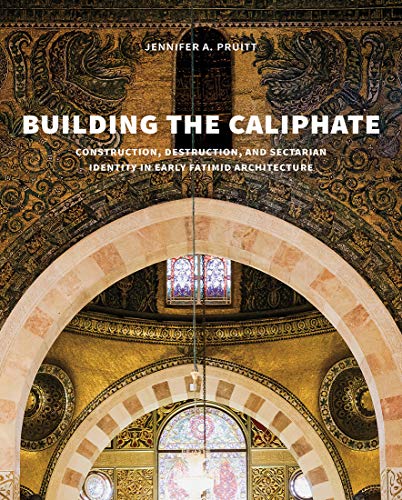 Building the Caliphate: Construction, Destruction, and Sectarian Identity in Early Fatimid Architect Livre eBook France