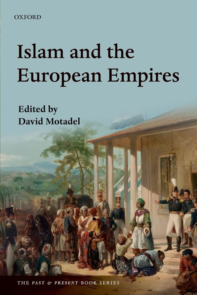 Islam and the European Empires (The Past and Present Book Series)