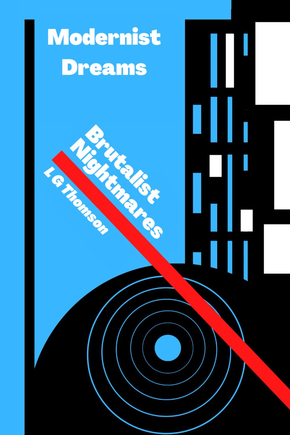 Modernist Dreams Brutalist Nightmares (LG Thomson Memoirs)