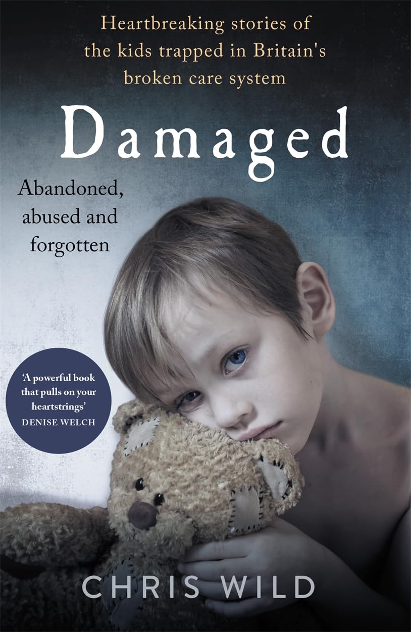 Damaged : Heartbreaking Stories of the Kids Trapped in Britain's Broken Care ...
