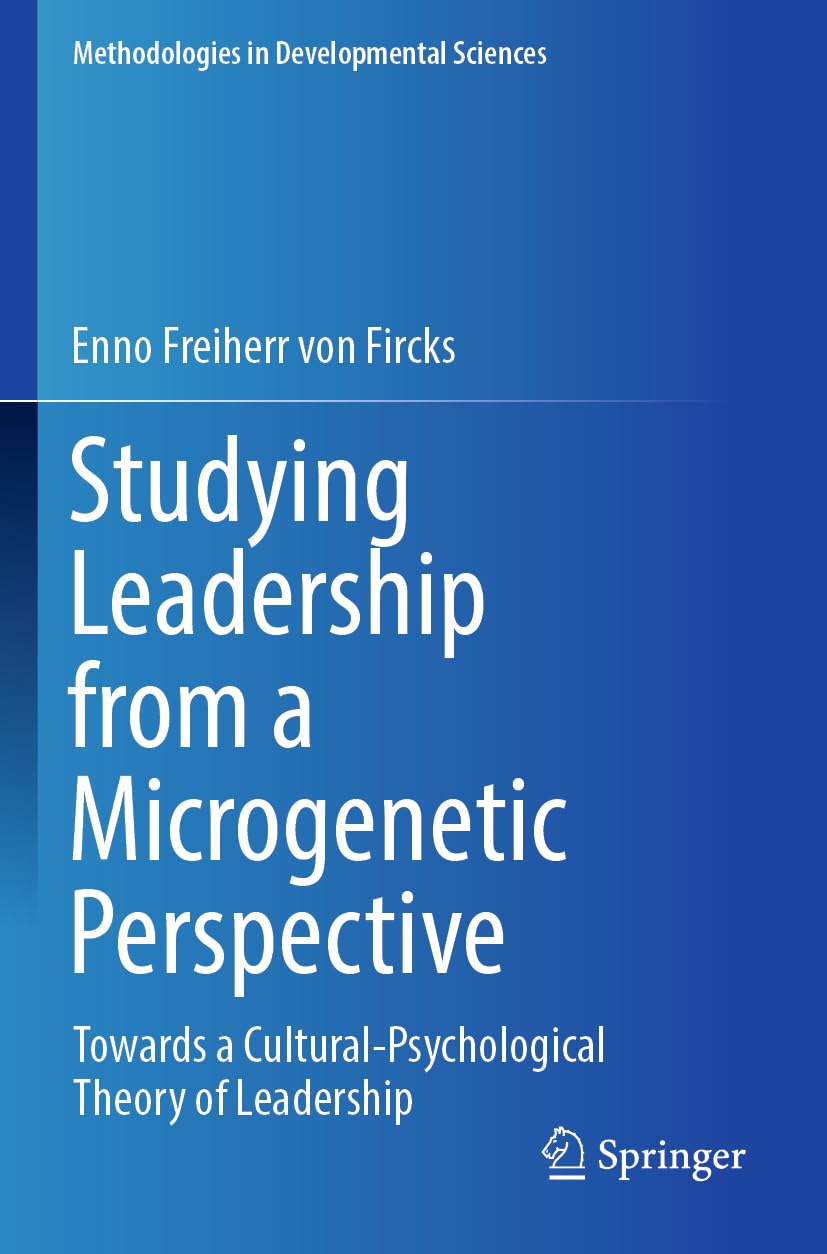 Studying Leadership from a Microgenetic Perspective: Towards a Cultural-Psychological Theory of Leadership (Methodologies in Developmental Sciences)