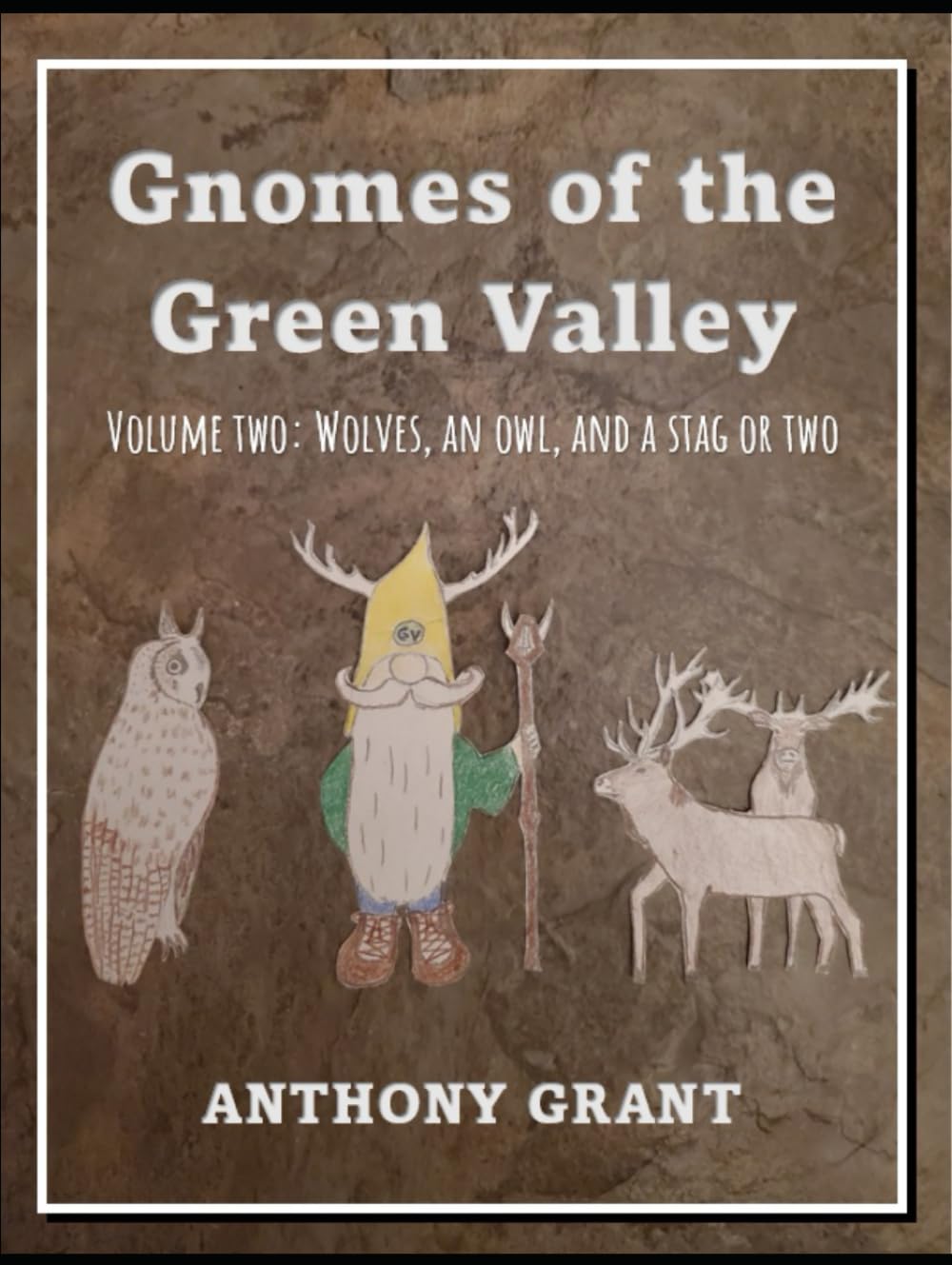 Gnomes of the Green Valley Volume 2: Wolves, an Owl, and a Stag or Two (Epic Christian Fairy Tales)