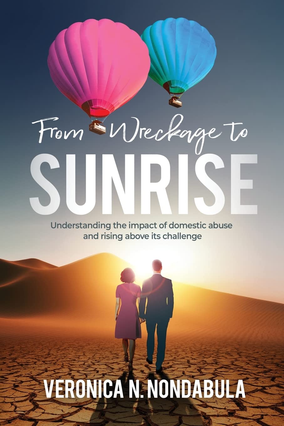 From Wreckage to Sunrise: Understanding the impact of domestic abuse/violence and addressing the problem: Understanding the impact of domestic abuse/violence and rising above its challenge