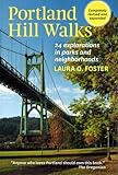 Portland Hill Walks: 24 Explorations in Parks and Neighborhoods, Completely Revised and Expanded