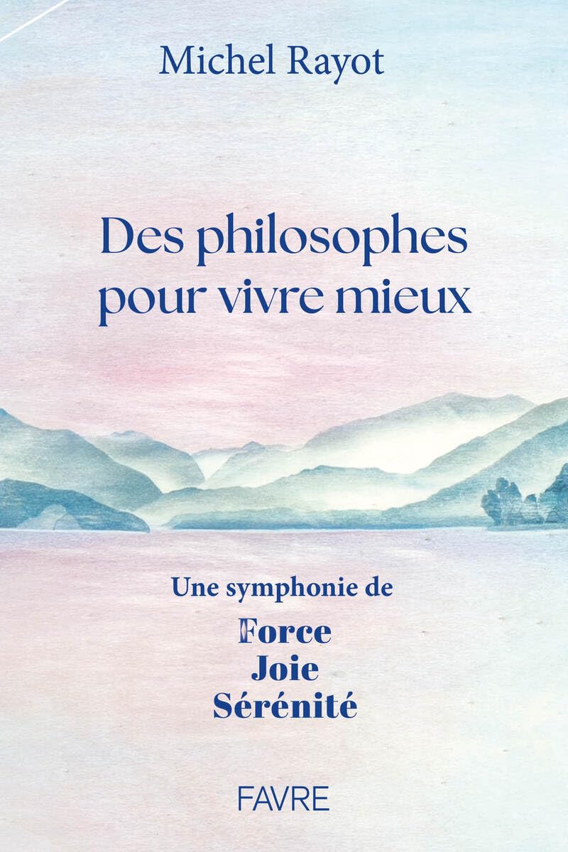 Des philosophes pour vivre mieux - Une symphonie de Force, Joie, Sérénité