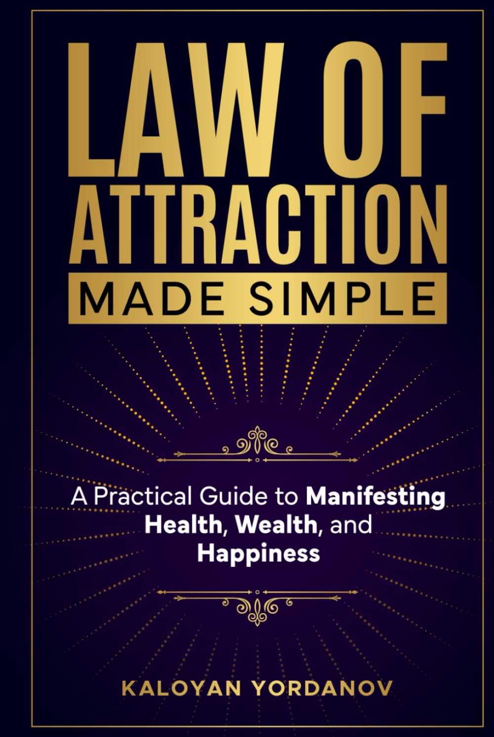 Law of Attraction Made Simple: A Practical Guide to Manifesting Health, Wealth, and Happiness