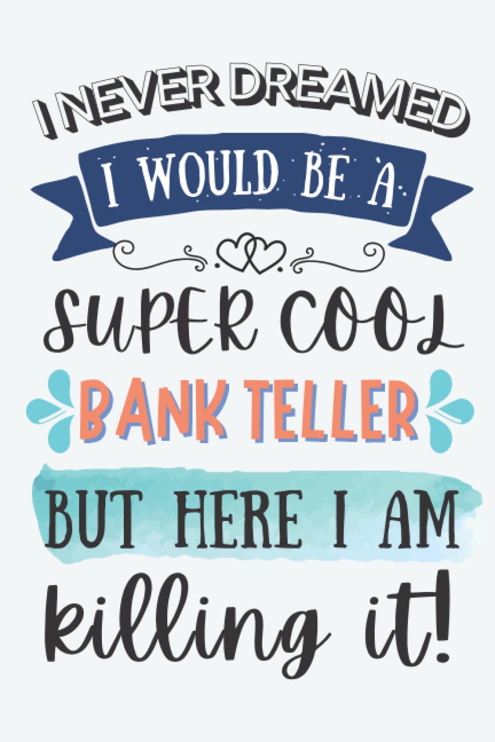Bank Teller Gifts: Lined Blank Notebook Journal for Bank Teller, Funny Gift for Friends, Family, Coworkers