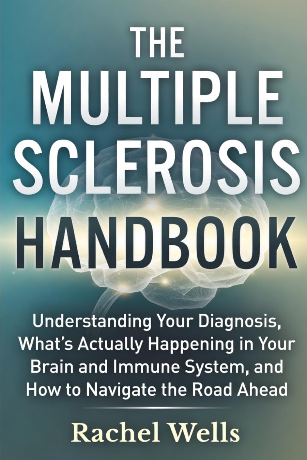 The Multiple Sclerosis Handbook: Understanding Your Diagnosis, What's Actually Happening in Your Brain and Immune System, and How to Navigate the Road Ahead