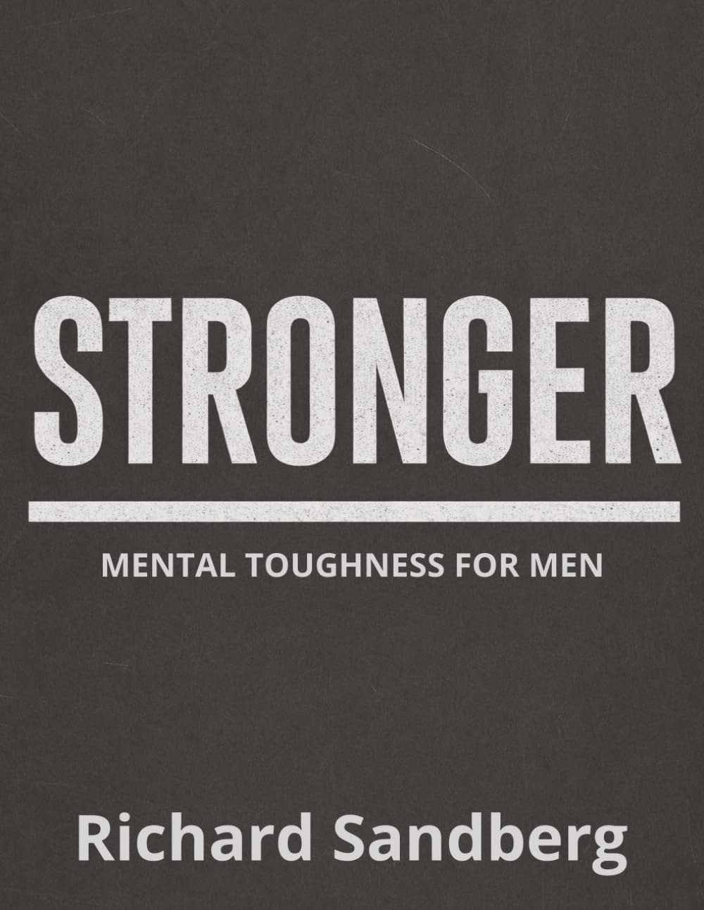 Stronger: Mental Toughness for Men (Built to Last)
