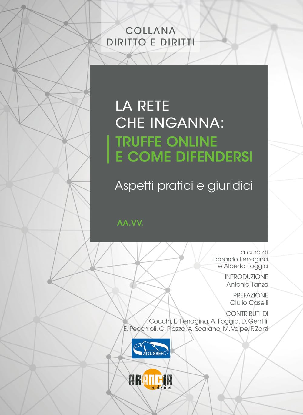 La rete che inganna. Truffe online e come difendersi, aspetti pratici e giuridici. Nuova ediz.
