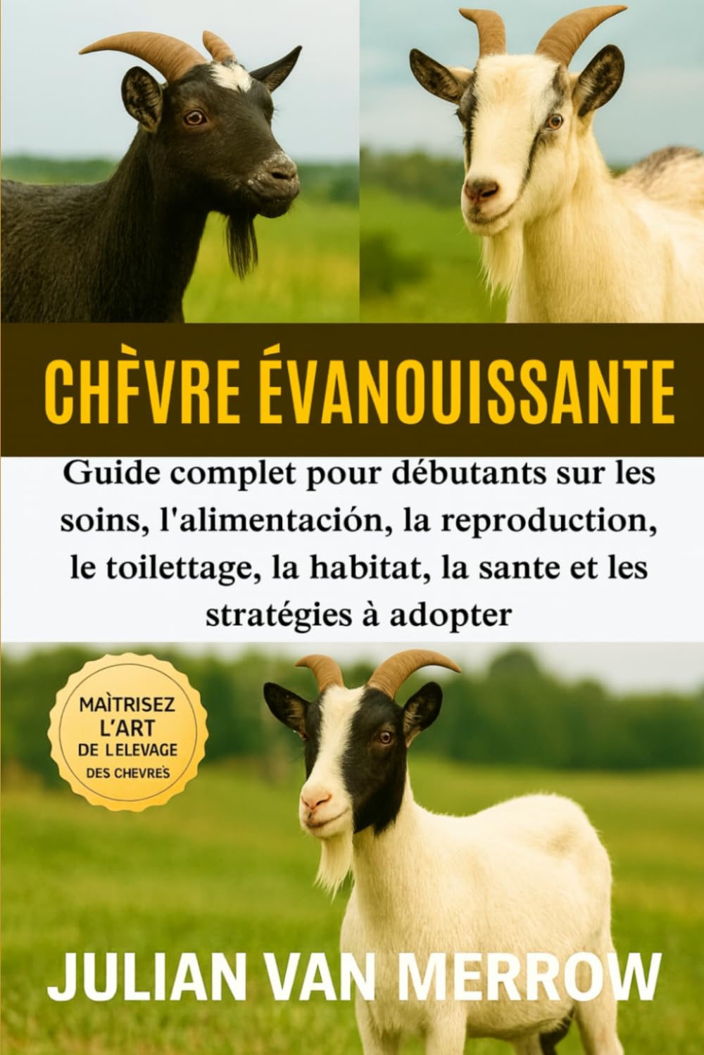 CHÈVRE ÉVANOUISSANTE: Guide complet pour débutants sur les soins, l'alimentation, la reproduction, le toilettage, l'habitat, la santé et les stratégies à adopter.