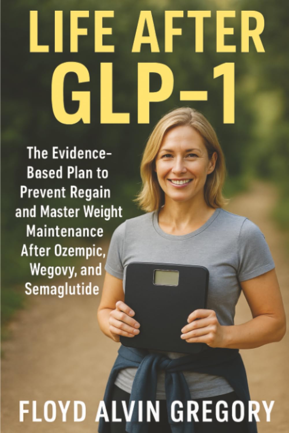 Life After GLP-1: The Evidence-Based Plan to Prevent Regain and Master Weight Maintenance After Ozempic, Wegovy, and Semaglutide
