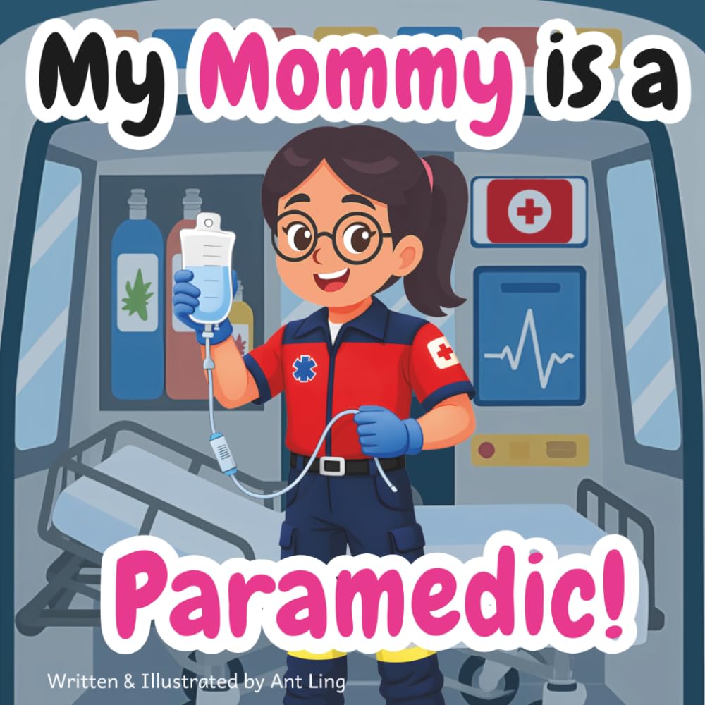 My Mommy Is A Paramedic!: A Children's Picture Book That Teaches About Medical Careers And Allied Health Professions (The Antling Club: Allied Healthcare Professionals (Careers for Kids Ages 2-6))