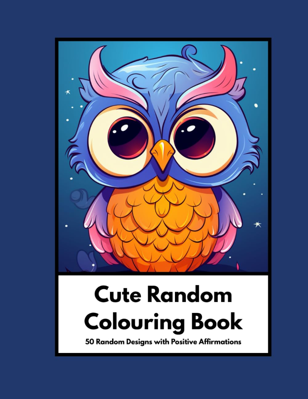 Cute Random Colouring Book with Positive Affirmations: 50 Random Designs and 50 Positive Affirmations