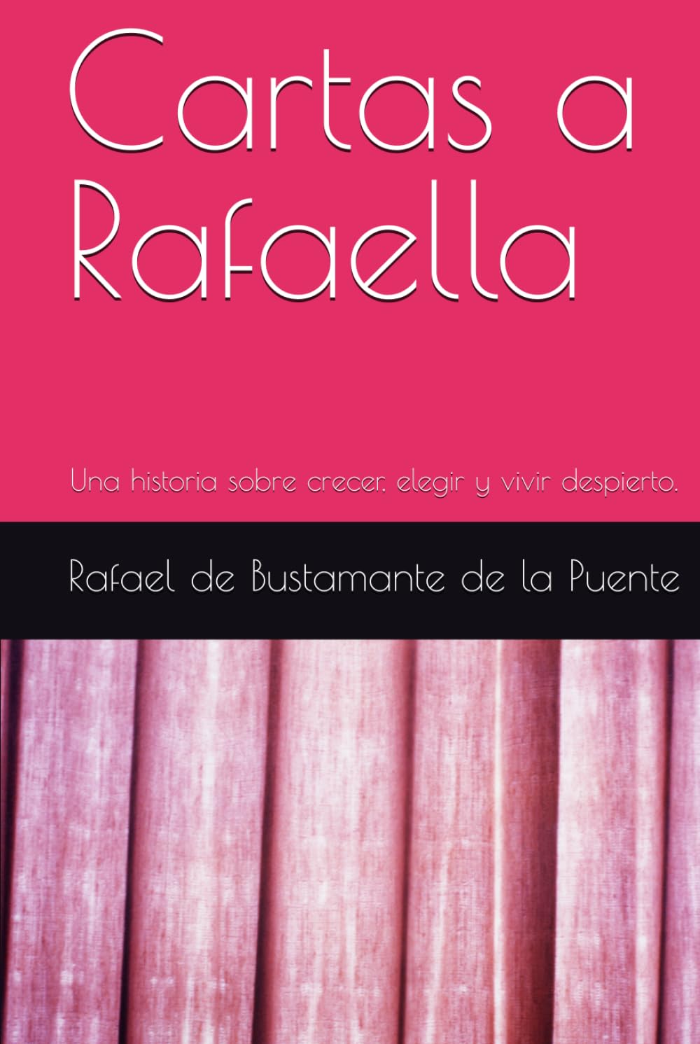 Cartas a Rafaella: Una historia sobre crecer, elegir y vivir despierto.