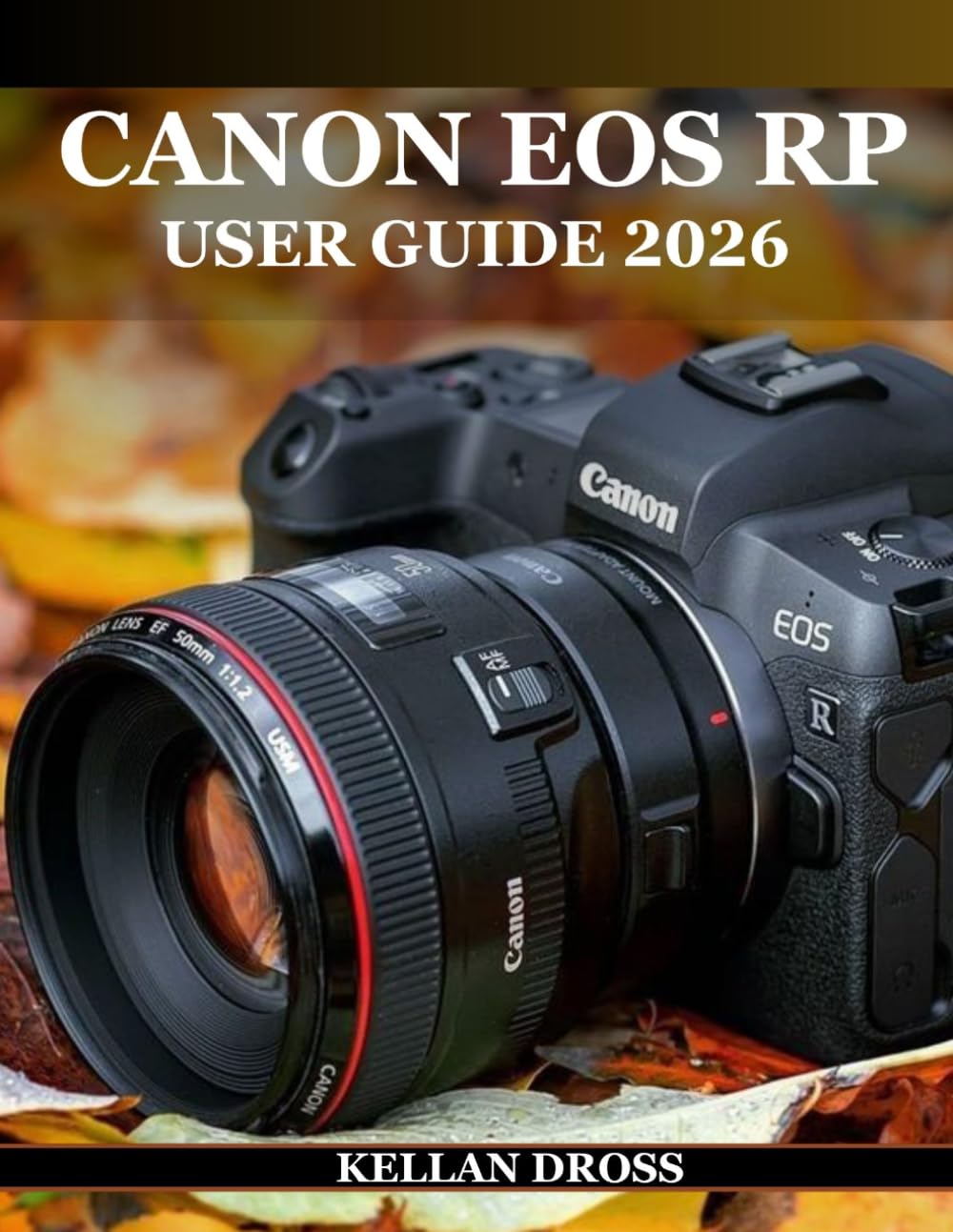 CANON EOS RP USER GUIDE 2026: A PRACTICAL MASTERY BLUEPRINT FOR CAPTURING, EDITING, AND SHARING STUNNING IMAGES WITH CONFIDENCE
