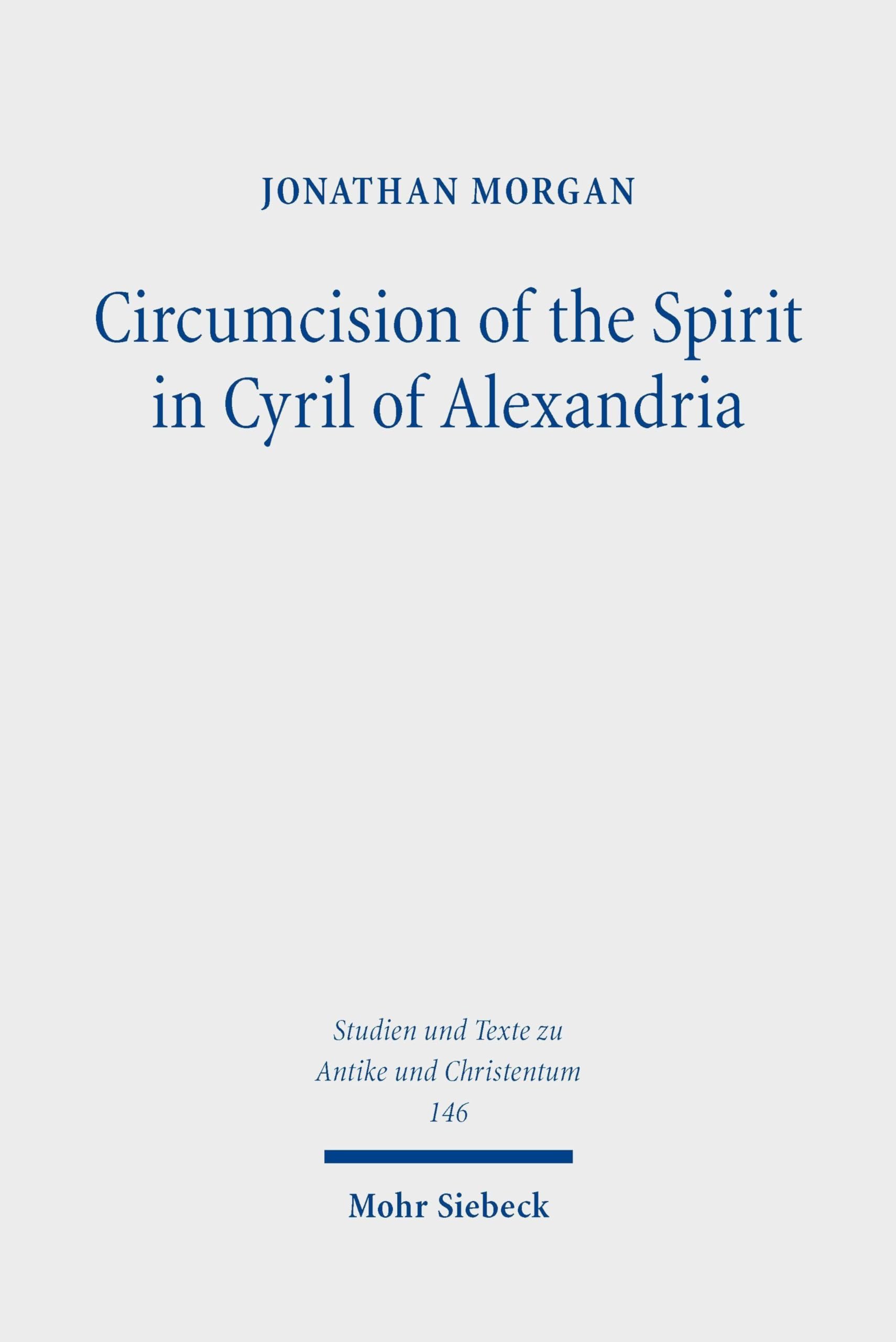 Circumcision of the Spirit in Cyril of Alexandria (Studien und Texte zu Antike und Christentum / Studies and Texts in Antiquity and Christianity)