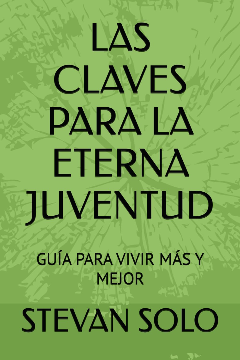 LAS CLAVES PARA LA ETERNA JUVENTUD: GUÍA PARA VIVIR MÁS Y MEJOR (Claves para cambiar tu vida)