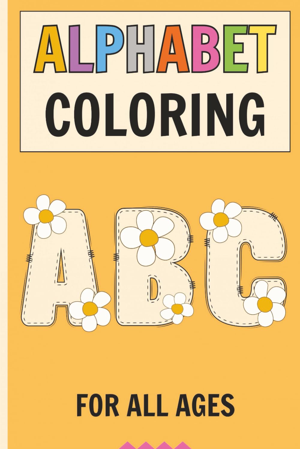 Creative Alphabet Colouring Book: Letters to Calm, Colour, and Enjoy: Designed to Develop Letter Awareness, Fine Motor Skills, and Early Literacy