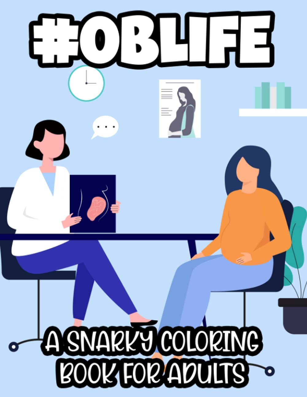 #Oblife A Snarky Coloring Book For Adults: Obstetrician-Themed Coloring Pages, Stress-Relieving Designs And Sarcastic Quotes To Color