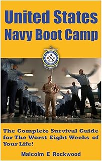 United States Navy Boot Camp: The Complete Survival Guide for the Worst Eight Weeks of your Life! (The United States Navy!)
