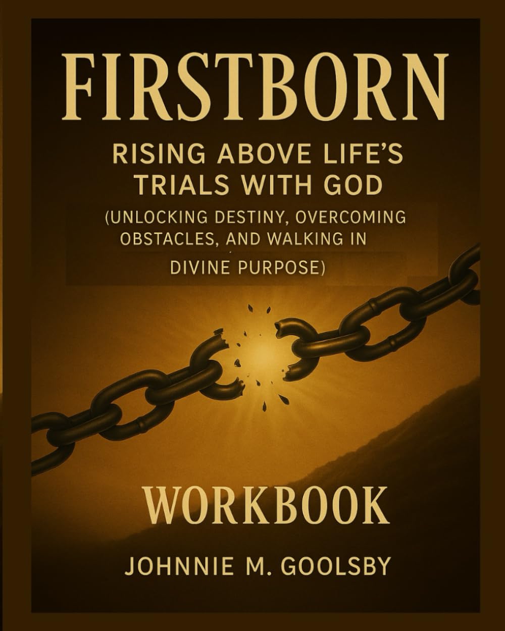 Firstborn: Rising Above Life’s Trials With God (Unlocking Destiny, Overcoming Obstacles, and Walking in Divine Purpose) Workbook