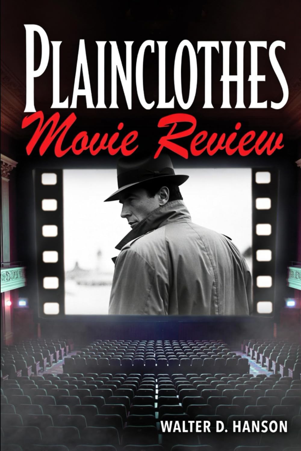 Plainclothes Movie Review: How to Watch, Think, and Speak About Movies Like a Pro—Without Ever Needing a Press Badge, a Film Degree, or Permission from Anyone.