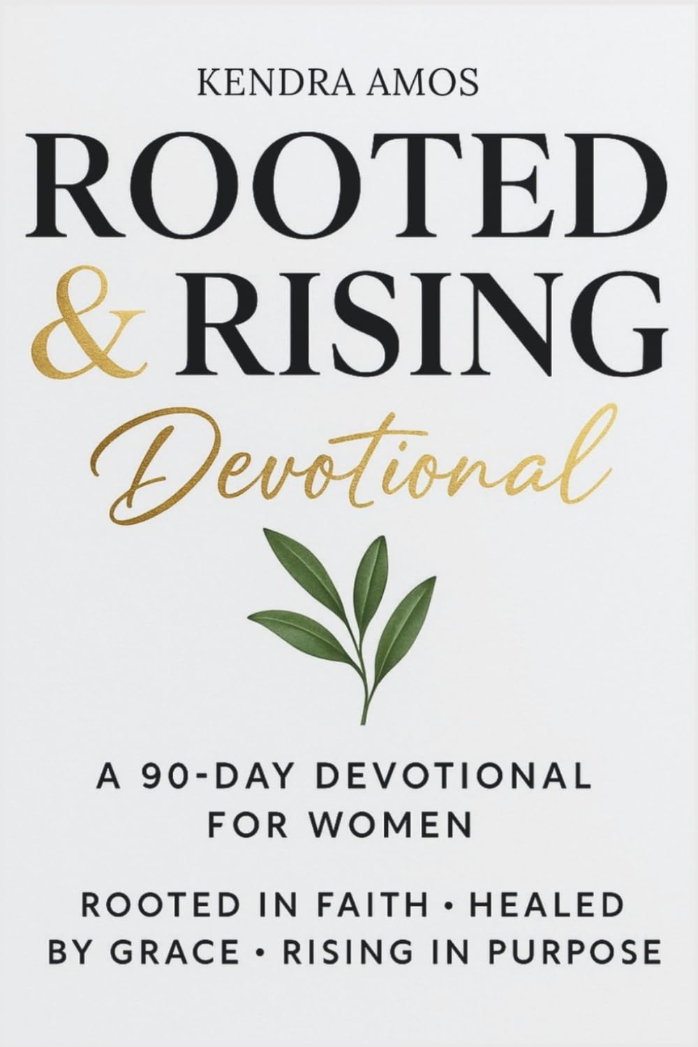 ROOTED & RISING Devotional: A 90-Day Devotional for Women Rooted in Faith, Healed by Grace, and Rising in Purpose