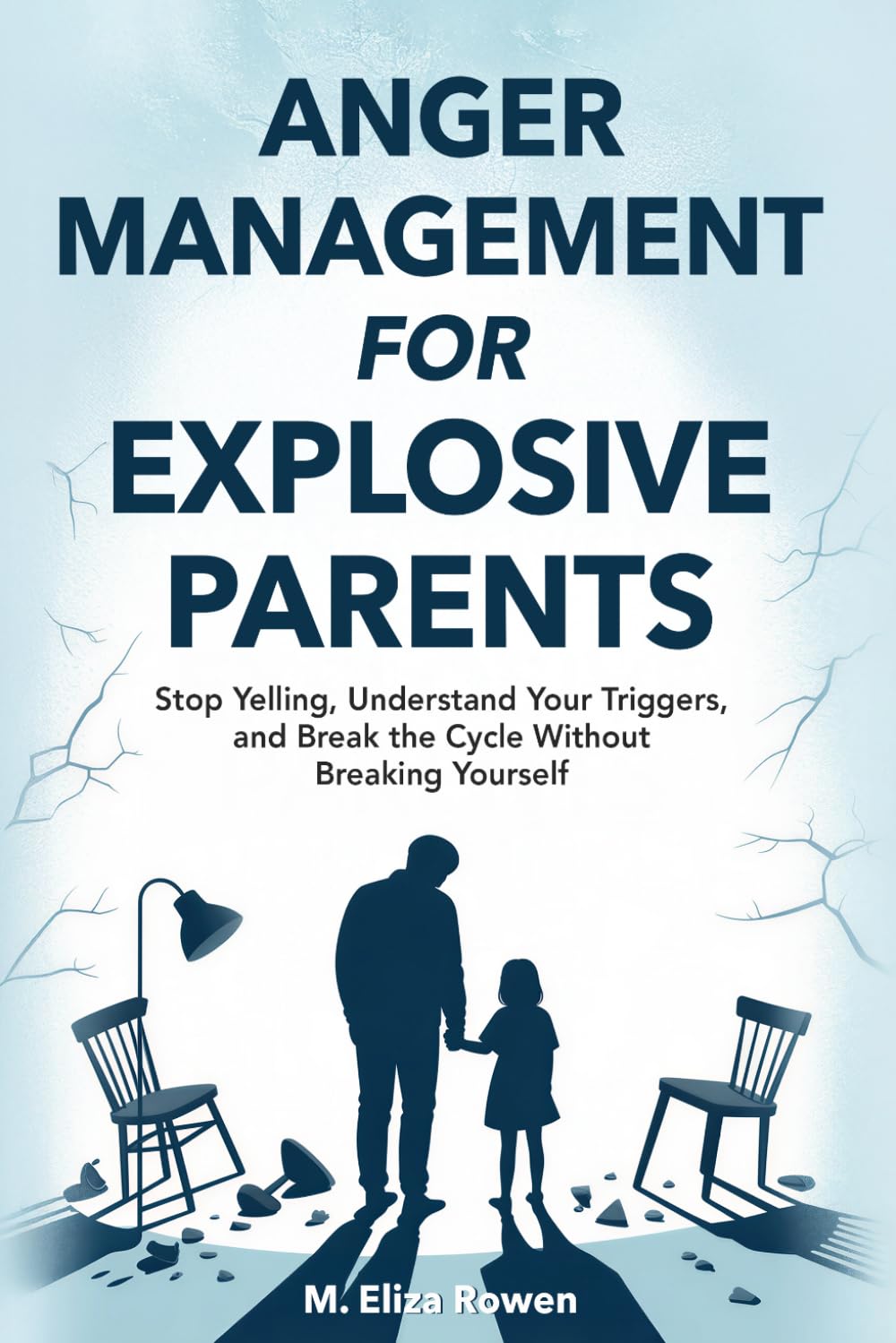 Anger Management for Explosive Parents: Stop Yelling, Understand Your Triggers, and Break the Cycle Without Breaking Yourself (The Secure Parenting Blueprint Series)
