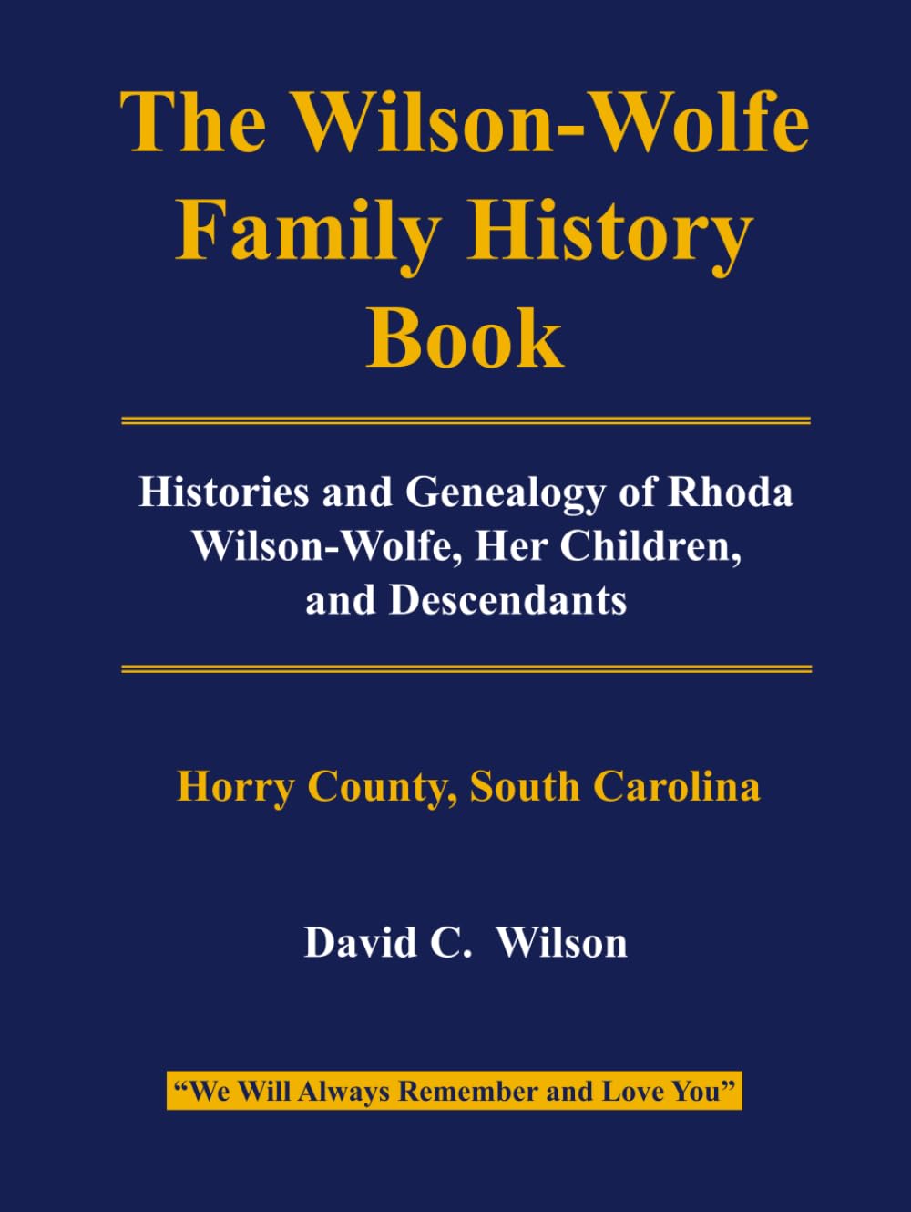 The Wilson-Wolfe Family History Book: Histories and Genealogy of Rhoda Wilson-Wolfe, Her Children, and Descendants
