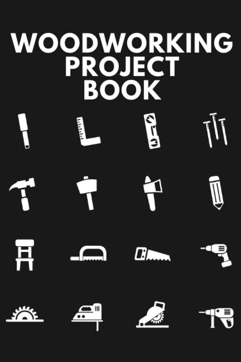 Woodworking Project Book: Organize Your Woodworking Projects, Sketches, Tools, Material Lists, Expense And Much More - The Perfect Gift For Joiners Or Cabinetmakers