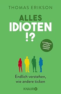 Alles Idioten!?: Endlich verstehen, wie andere ticken | Deutsche Ausgabe des New York Times Bestsellers »Surrounded by Idiots«