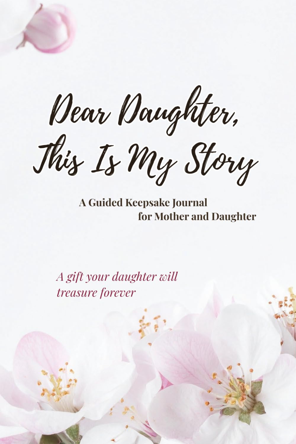 Dear Daughter, This is My Story: A Guided Journal to Share My Life, Love, and Memories with You