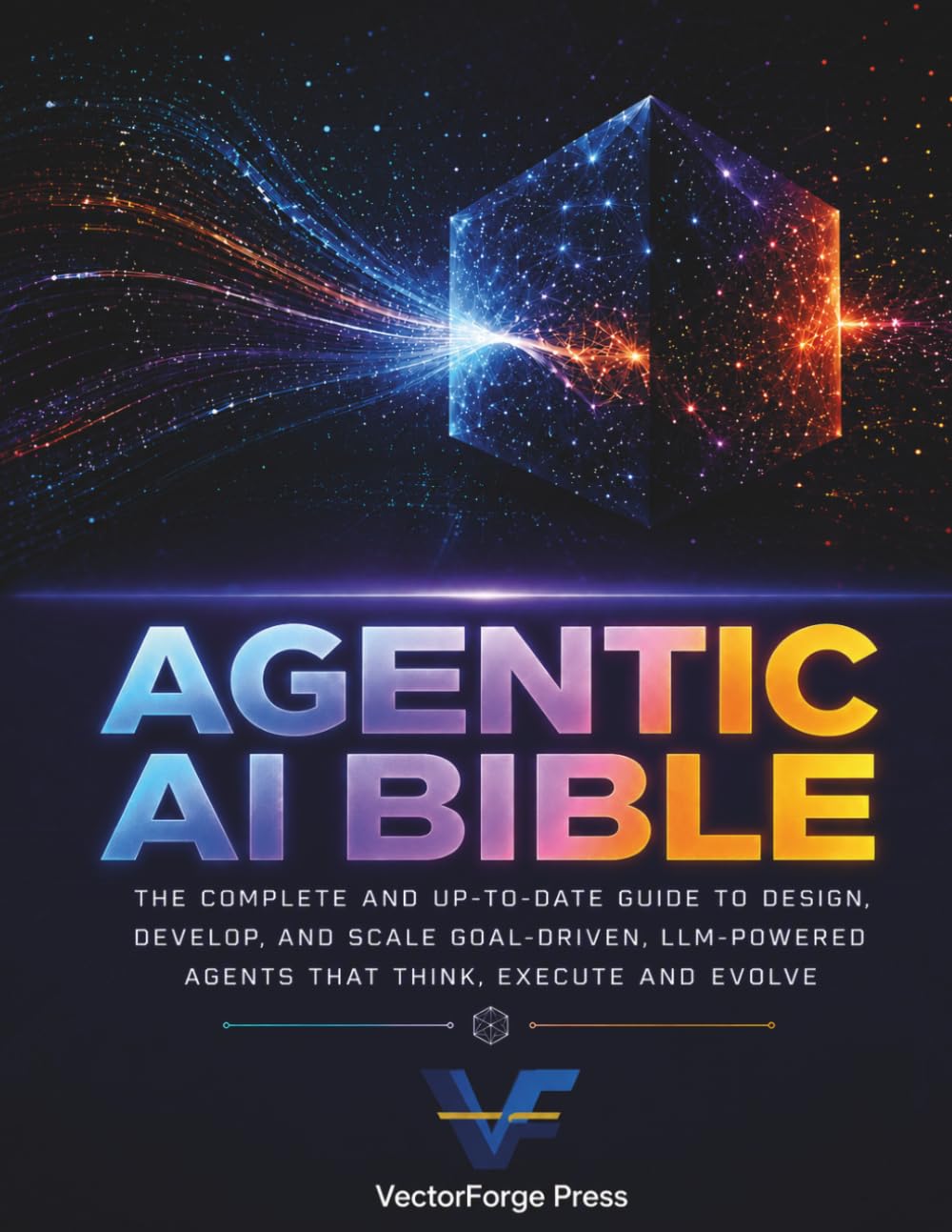 AGENTIC AI BIBLE: The Complete Guide to Building, Deploying, and Scaling Autonomous AI Agents with LangGraph, AutoGen, and CrewAI