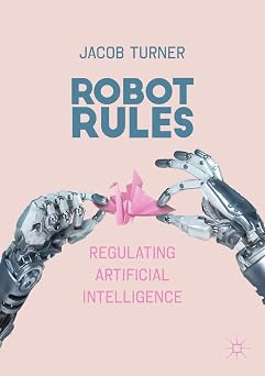 Robot Rules Regulating Artificial Intelligence