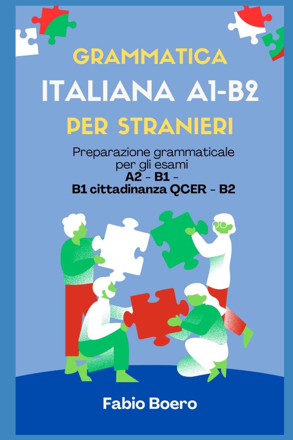 Grammatica italiana A1 - B2: Preparazione grammaticale per gli esami A2 - B1 - B1 cittadinanza QCER - B2 (Test ed esami della lingua italiana)