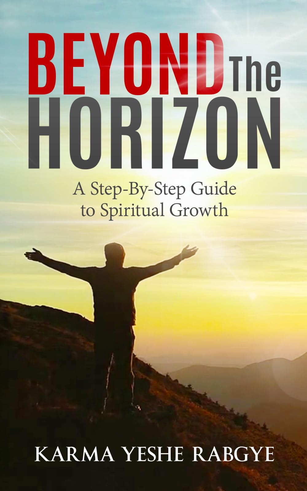 Beyond The Horizon: A Step-By-Step Guide to Spiritual Growth