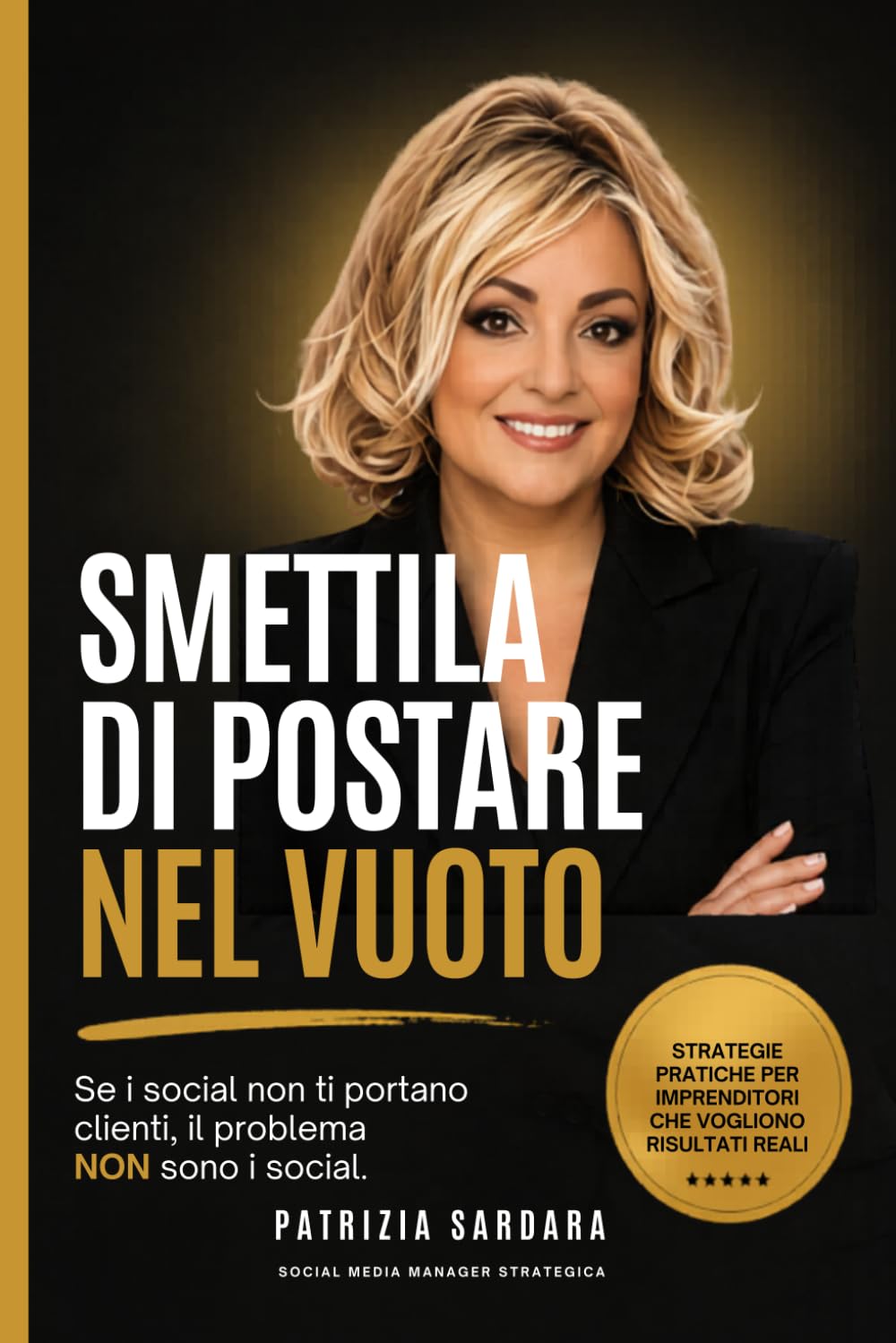 Smettila di Postare nel Vuoto: Se i social non ti portano clienti...questo libro è per te