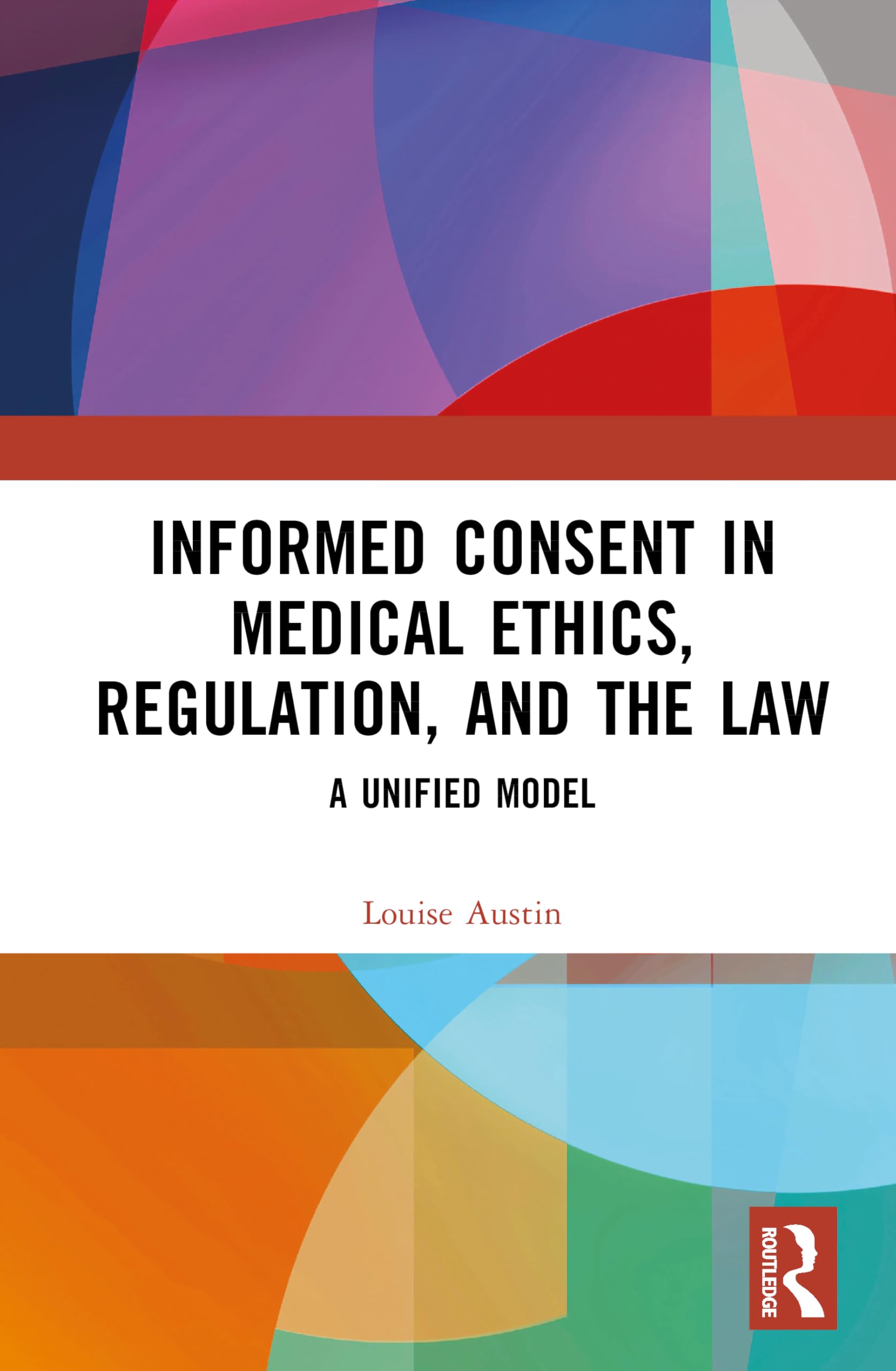 Informed Consent in Medical Ethics, Regulation, and the Law: A Unified Model
