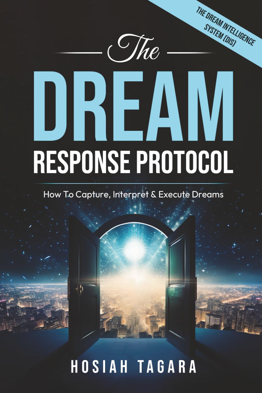 THE DREAM RESPONSE PROTOCOL: How to Capture, Interpret & Execute Dreams & Visions