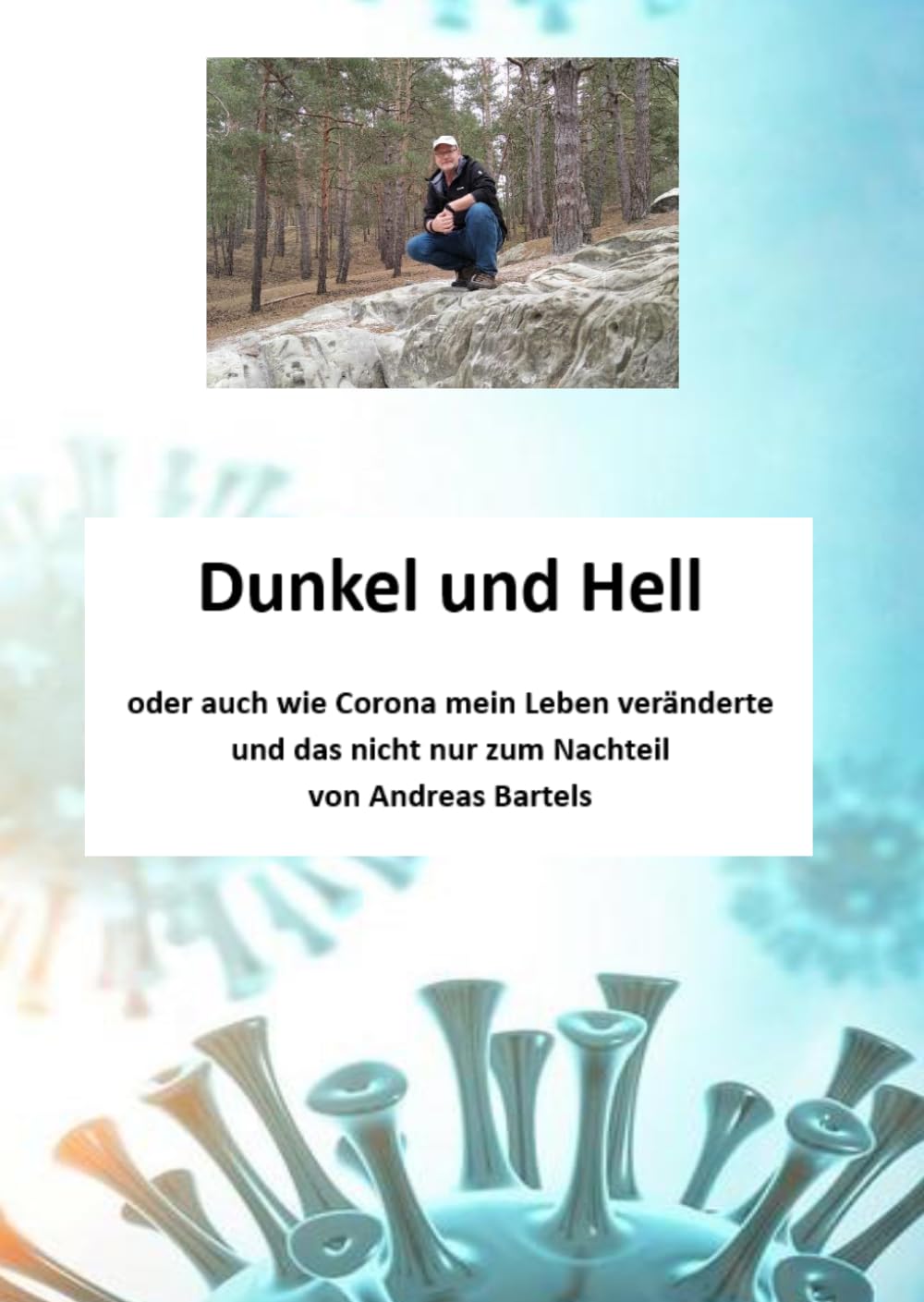 Dunkel und Hell: oder auch wie Corona mein Leben veränderte und das nicht nur zum Nachteil