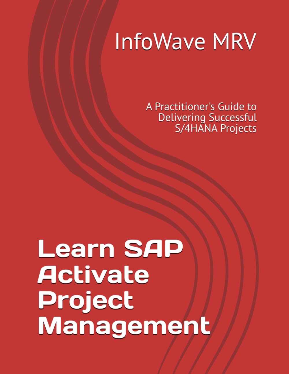Learn SAP Activate Project Management: A Practitioner's Guide to Delivering Successful S/4HANA Projects