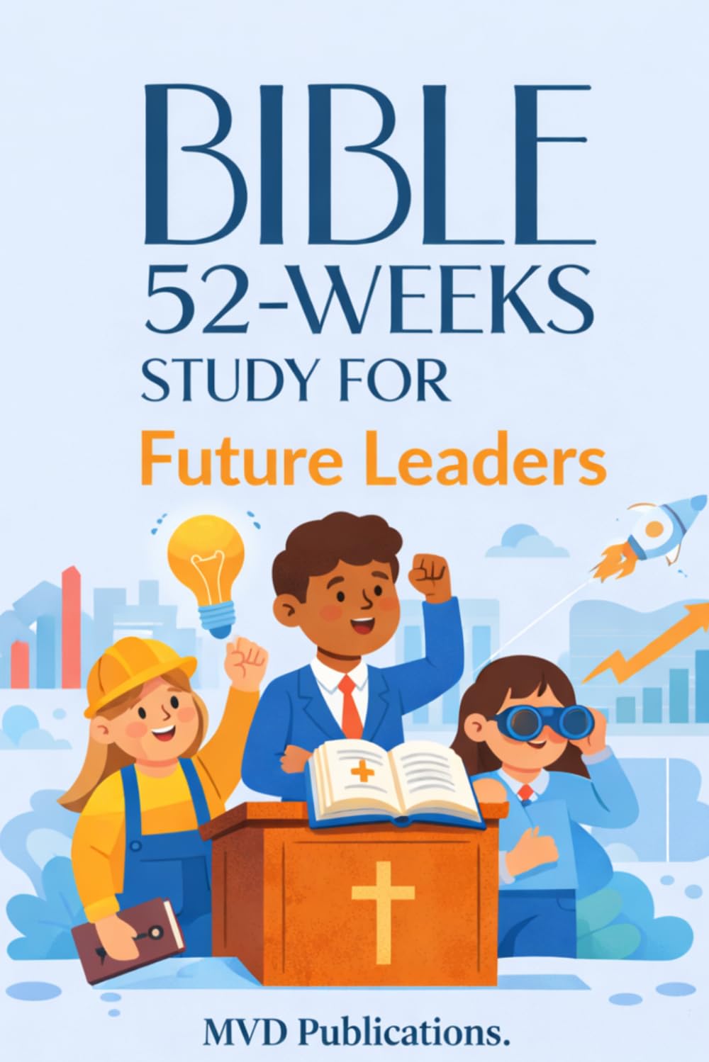 52-Week Bible Study for Future Leaders: Biblical Wisdom for Growing Up