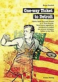  One-way Ticket to Detroit. Sport, Spaß, Sex und Gewalt in 17 True Stories. Österreichs legendärer Leichtathlet erzählt aus seinem bewegten Leben in den USA