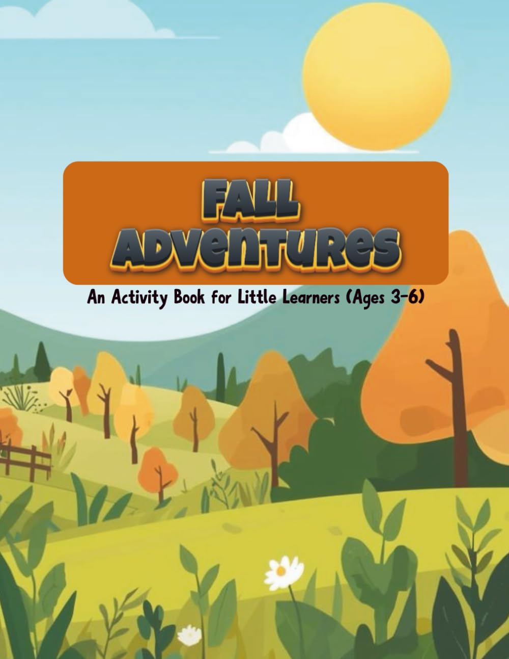 Fall Adventures: A Cozy Fall Activity Workbook for Toddlers, Preschoolers & Kindergarten Kids Little Learners (Ages 3-6)