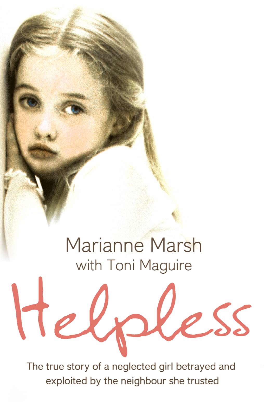 Helpless: The true story of a neglected girl betrayed and exploited by the neig