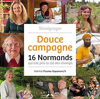 Paperback Douce campagne : 16 Normands qui ont pris la clé des champs [French] Book