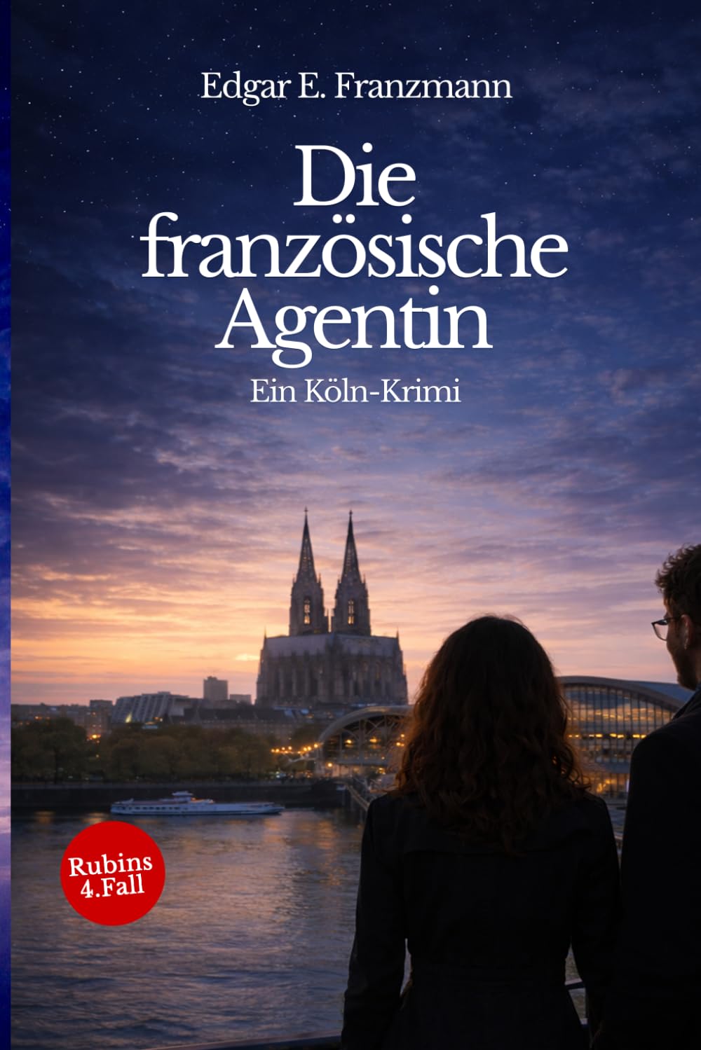 Die französische Agentin: Ein Köln-Krimi. Rubins 4. Fall (Georg Rubin – Köln-Krimis)