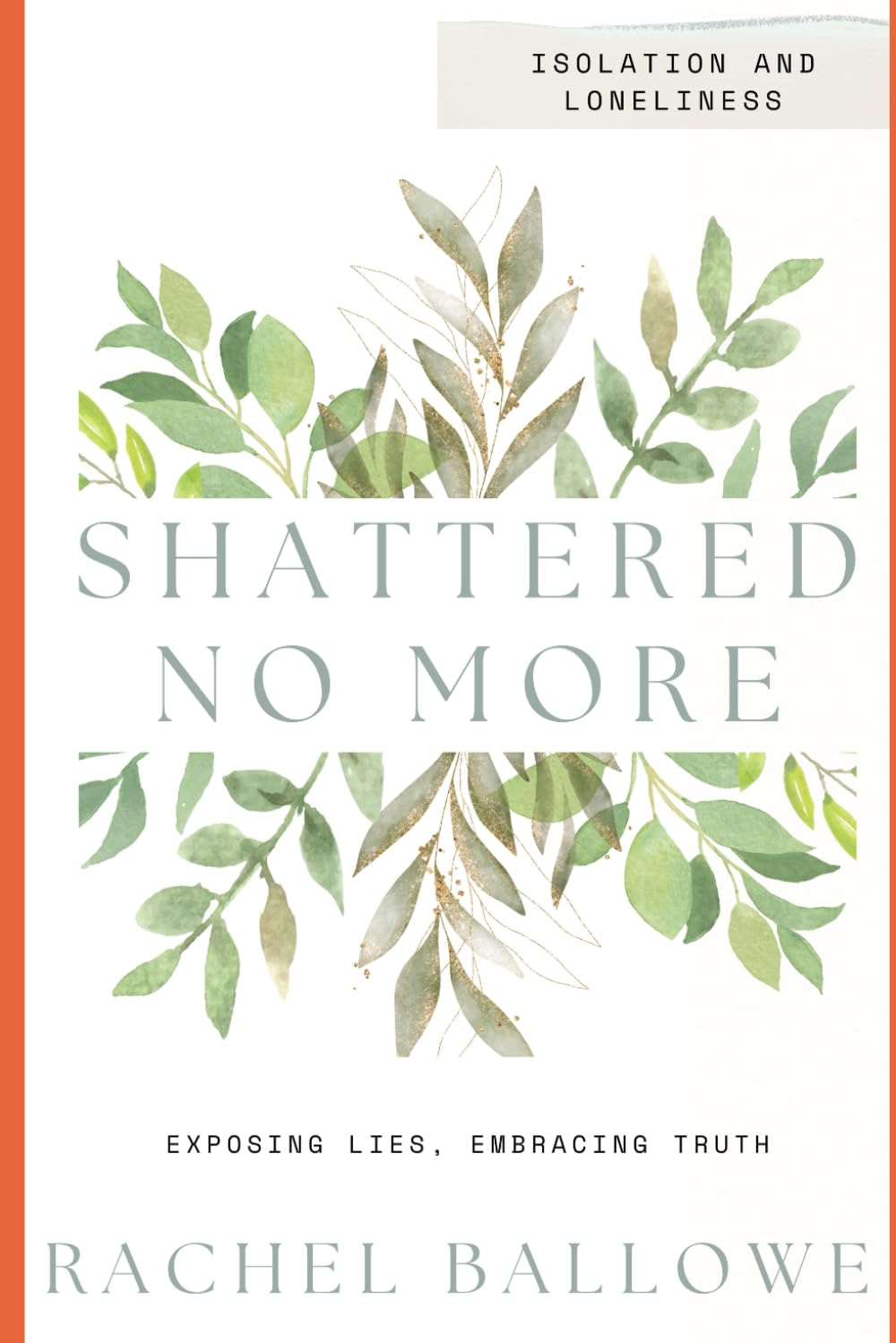 Shattered No More: Expose Lies, Embrace Truth - Isolation and Loneliness: 5