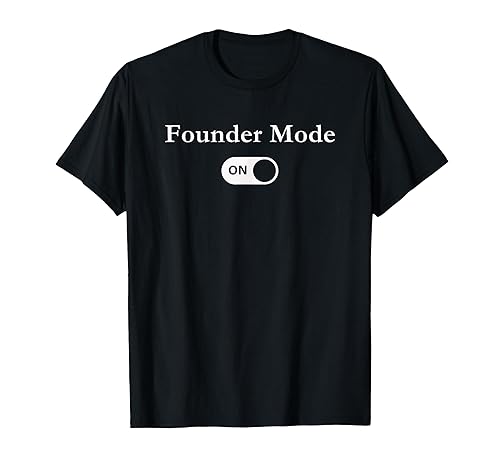 Founder Mode On Startup Founder Tech Business Owner Joke T-Shirt